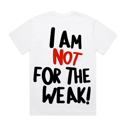 I AM NOT FOR THE WEAK 24/7 SHIRT IN WHITE (Black & Red Lettering)
