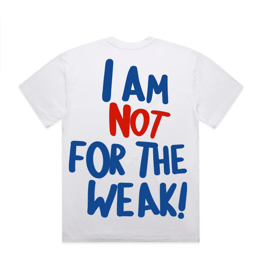I AM NOT FOR THE WEAK 24/7 SHIRT IN WHITE
